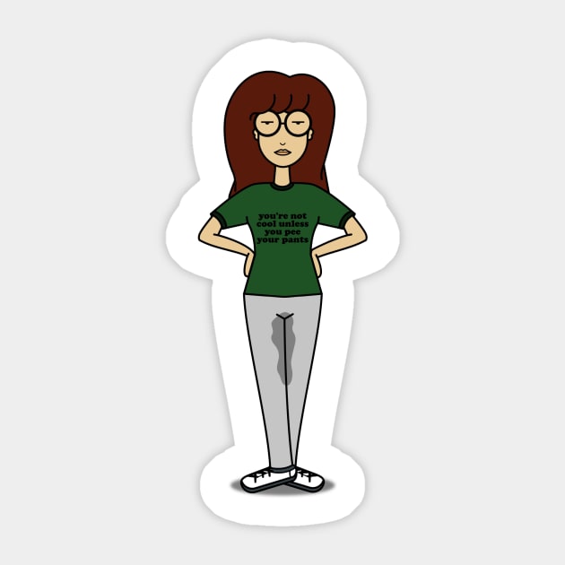 Daria/Billy Madison Mashup - You're not cool unless you pee your pants Sticker by meganther0se